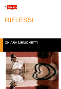 L'eugubina Chiara Menichetti pubblica “Riflessi” il suo romanzo.