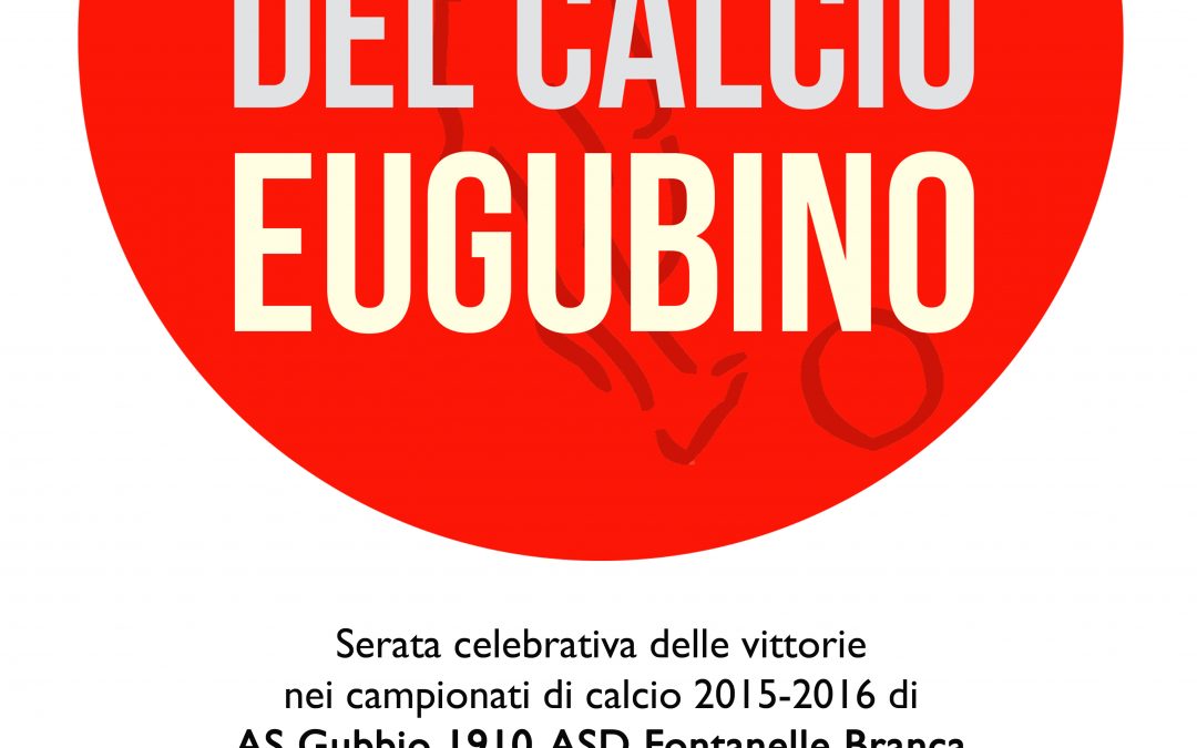 GRAN GALA' DEL CALCIO EUGUBINO: LUNEDI 6 GIUGNO ORE 21:15, PALAZZO DEI CONSOLI