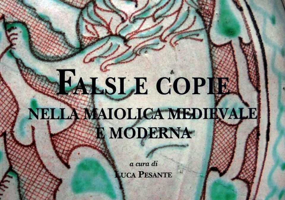 Pubblicati i lavori di “Falsi e Copie nella maiolica medievale e moderna