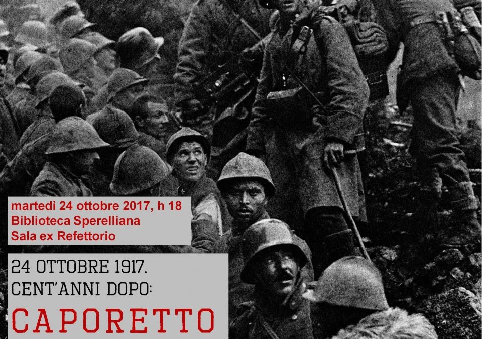 24 OTTOBRE 1917.  CENT'ANNI DOPO:  CAPORETTO TRA MITO E REALTA' di Fabrizio Cece