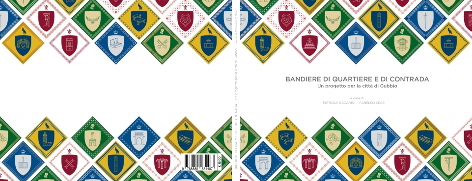 PRESENTAZIONE DI: BANDIERE DI QUARTIERE E DI CONTRADA. UN PROGETTO PER LA CITTÀ DI GUBBIO: Chiostro di San Francesco 25 settembre, ore 18:30