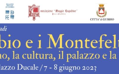 GUBBIO E I MONTEFELTRO convegno di studi 7-8 giugno PALAZZO DUCALE