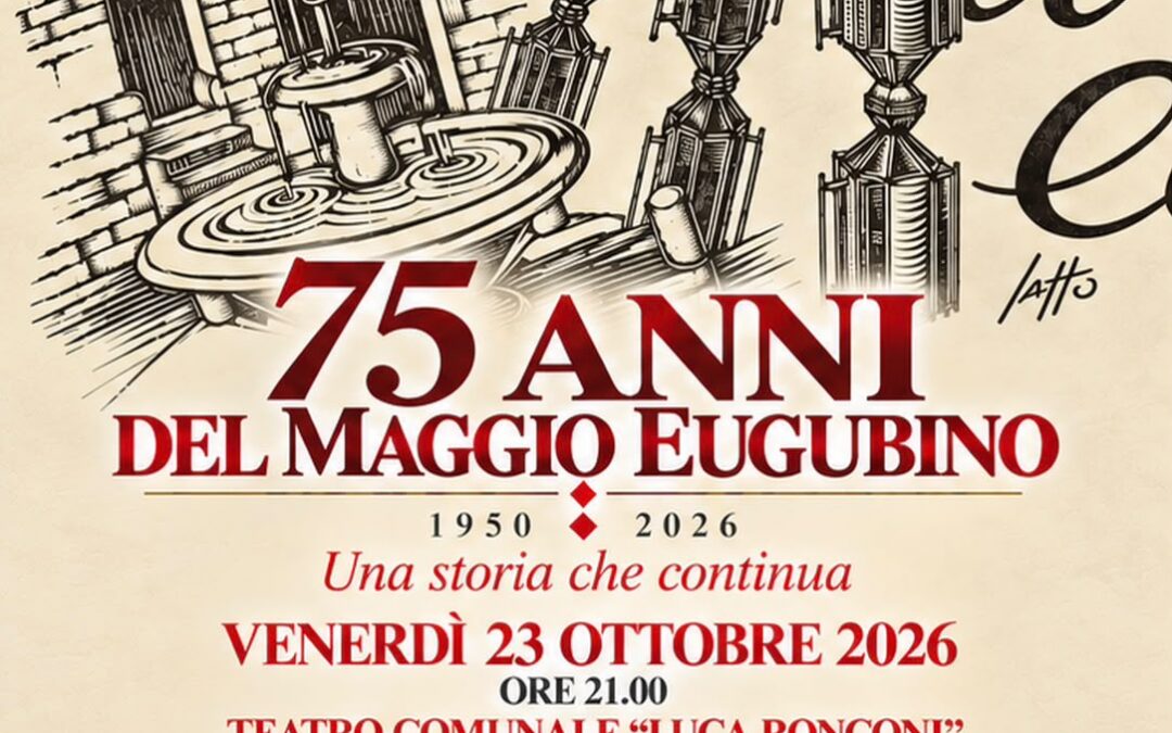 75 ANNI DEL MAGGIO EUGUBINO: 23 OTTOBRE ORE 21:00 TEATRO COMUNALE “LUCA RONCONI”